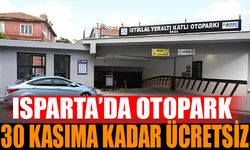 Isparta'da Otopark 30 Kasım’a kadar ücretsiz hizmet verecek