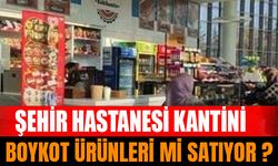 Şehir Hastanesi Boykot Ürünleri mi Satıyor?