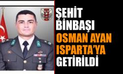 Şehit Osman Ayan Isparta'ya Getirildi