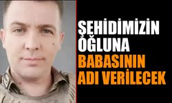 Şehidimizin Oğluna Babasının Adı Verilecek