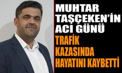 Dere Mahallesi Muhtarının Acı Günü