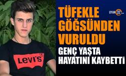 Tüfekle göğsünden vuruldu hayatını kaybetti