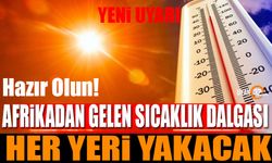 Hazır Olun! Afrika'dan Gelen Sıcaklık Dalgası Her Yeri Yakacak