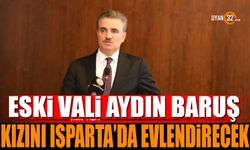 Eski Vali Aydın Baruş Kızını Isparta'da Evlendirecek