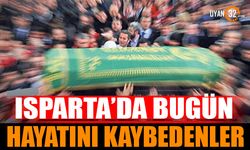 Isparta'da bugün hayatını kaybedenler 16 Eylül 2024