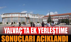 Yalvaç’ta Ek Yerleştirme Sonuçları Açıklandı