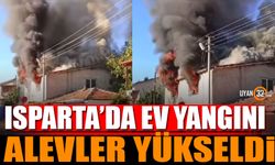 Isparta’da aniden yangın çıkan ev alev topuna döndü