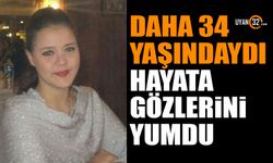 Daha 34 Yaşındaydı Genç Yaşta Hayata Gözlerini Yumdu