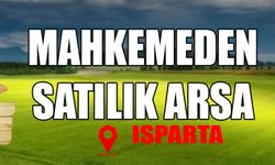 Isparta'da mahkemeden satılık arsa!