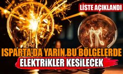 Isparta'da Yarın Bu Bölgeler Elektriksiz Kalacak Liste Açıklandı