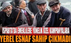 Isparta'da Emeklilere Yönelik Özel Kampanyalara Yerel Esnaf Sahip Çıkmadı