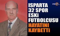 Isparta 32 Spor eski futbolcusu hayatını kaybetti