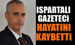 Ispartalı Gazeteci Hayatını Kaybetti