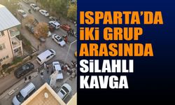 Isparta'da Silahlı Kavga Ortalık Bir Anda Karıştı