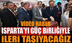 Isparta'yı güç birliğiyle ileri taşıyacağız