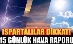 Isparta için 15 günlük hava durumu açıklandı!