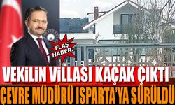 Vekilin Villası Kaçak Çıktı Çevre Müdürü Isparta’ya Sürüldü!