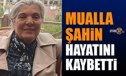 Mualla Şahin hayatını kaybetti