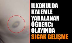 İlkokulda Kalemle Yaralanan Öğrenci Olayında Sıcak Gelişme