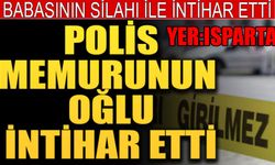 Isparta'da Polis Memurunun Oğlu Hayatına Son Verdi