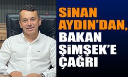 Sinan Aydın’dan, Bakan Mehmet Şimşek’e Çağrı