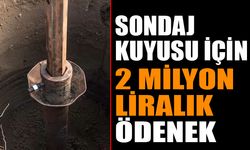 Yeni Sondaj Kuyuları İçin 2 Milyon Liralık Ödenek