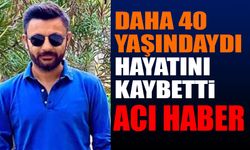 Genç yaşta hayata hayatını kaybetti