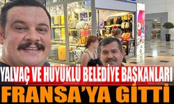 Yalvaç ve Hüyüklü Belediye Başkanları Fransa'da