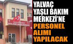 Yalvaç’ta Yaşlı Bakım Merkezi İçin Yeni Personeller Alınacak