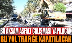 Asfalt çalışması nedeniyle çarşamba akşamı trafiğe kapanacak