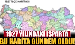 Isparta'nın 1927 yılındaki haritası gündem oldu!