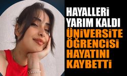 Acı Haber! Üniversite öğrencisi hayatını kaybetti