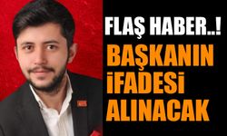 Başkanın ifadesi alınacak