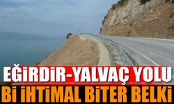 Eğirdir-Yalvaç Yolu Bi İhtimal Biter Belki