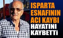 Isparta Esnafının Acı Günü Hayatını Kaybetti