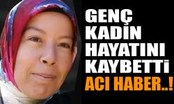 Genç Kadın Hayatını Kaybetti Acı Haber