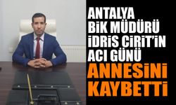 Antalya BİK Müdürü İdris Cirit’in Annesi Yeter Cirit Vefat Etti