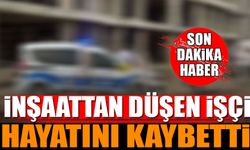 İnşaatının dördüncü katından düşen işçi hayatını kaybetti