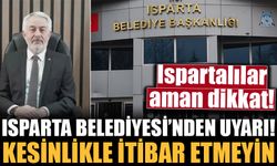 Isparta Belediyesi'nden son dakika uyarısı!