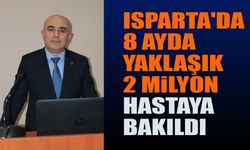 Isparta’da 8 Ayda Yaklaşık 2 Milyon Hastaya Bakıldı