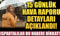 Isparta için 15 günlük hava raporu açıklandı! Güneşli günlere hasret kalacağız!