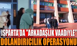 Isparta’da “Arkadaşlık Vaadiyle Dolandırıcılık” Operasyonu