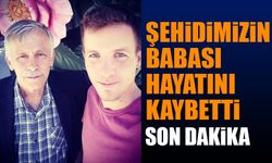 Şehidimizin Babası Hayatını Kaybetti