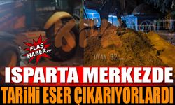 Isparta Merkezde Tarihi Eser Çıkarıyorlardı