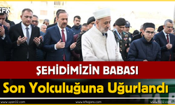 Şehidimizin babası son yolculuğuna uğurlandı