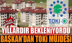 Başkan'dan TOKİ Müjdesi Yıllardır Bekleniyordu