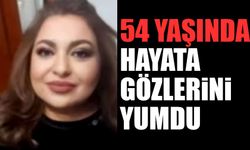 54 Yaşında Hayata Gözlerini Yumdu