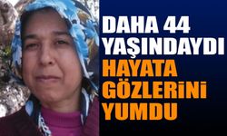 Daha 44 Yaşındaydı Hayatını Kaybetti