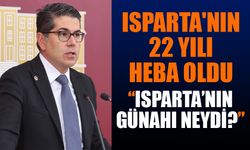 Isparta'nın Günahı Neydi 22 Yıl Heba Oldu