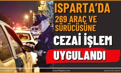 Isparta’da 269 araç ve sürücüsüne cezai işlem